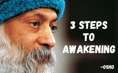 Osho’s 3 steps to awakening for deep self transformation.
